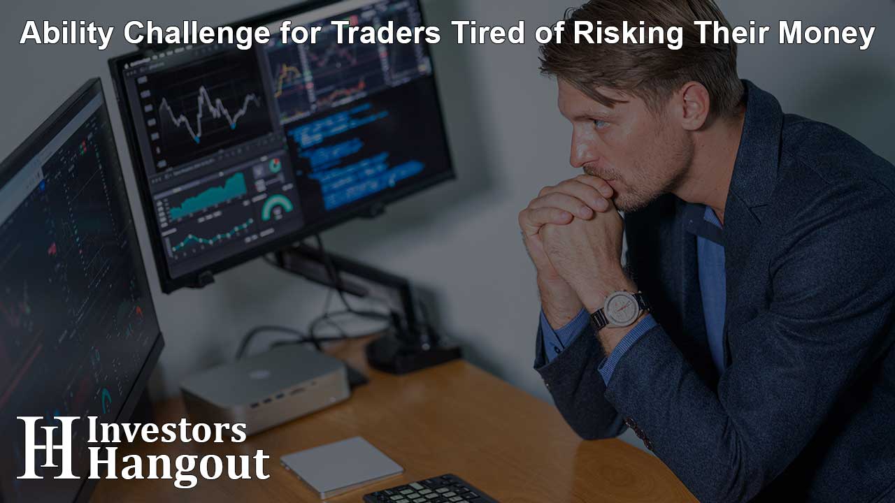 Ability Challenge for Traders Tired of Risking Their Money