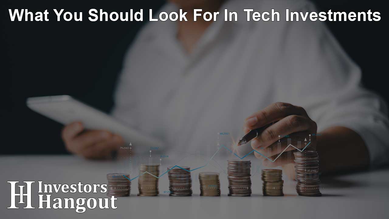 What You Should Look For In Tech Investments