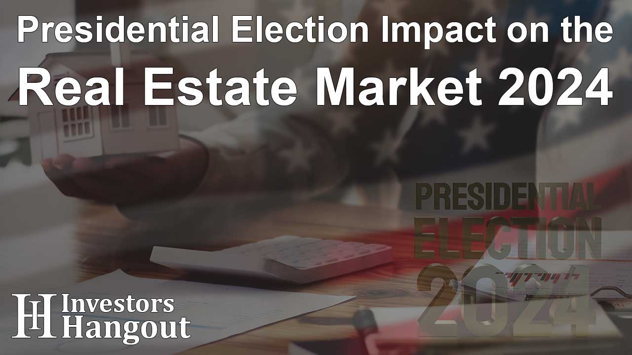 Presidential Election Impact on the Real Estate Market 2024