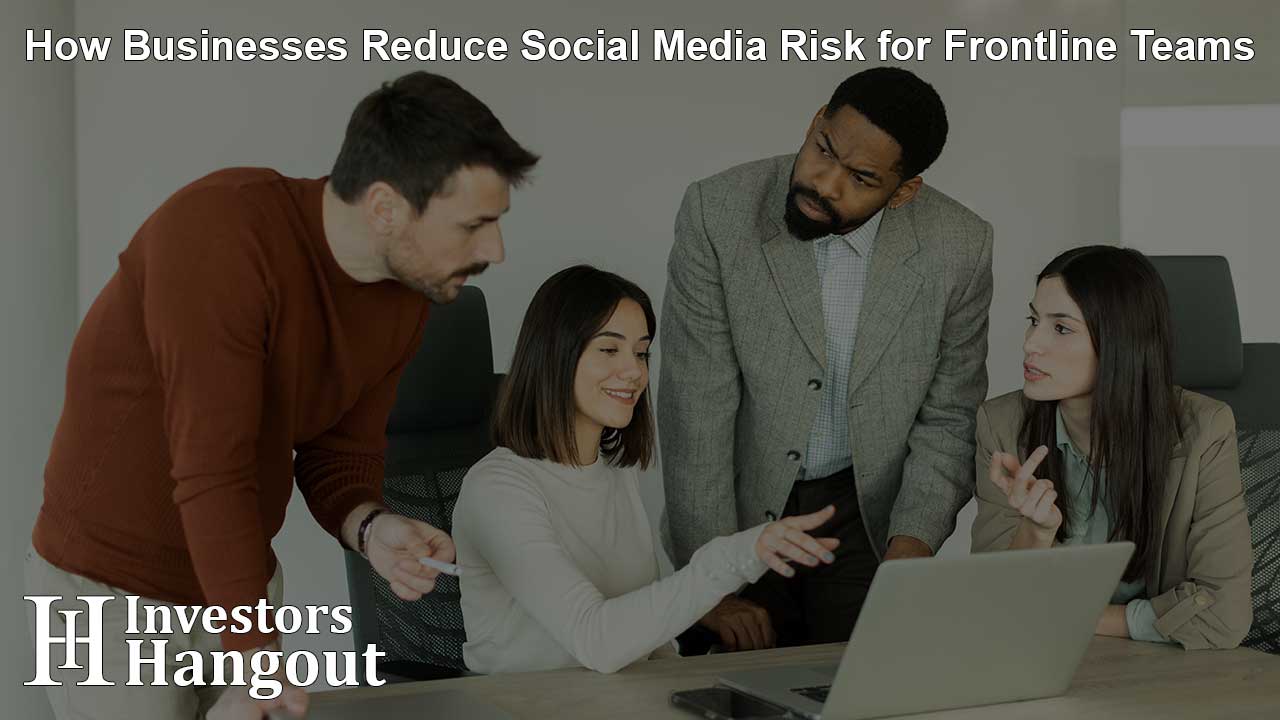How Businesses Reduce Social Media Risk for Frontline Teams