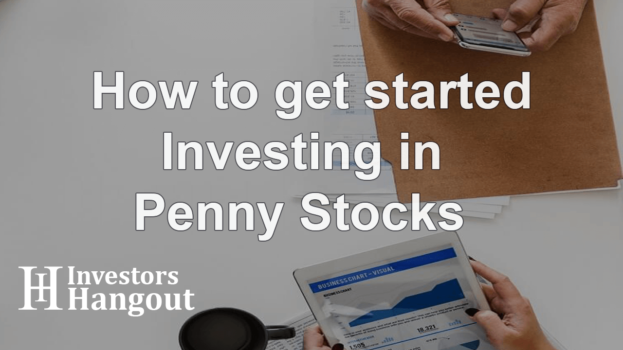 How to get started Investing in Penny Stocks