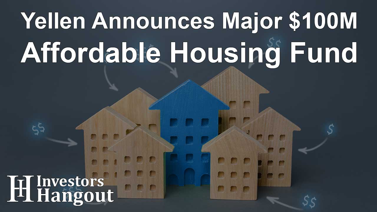 Yellen Announces Major $100M Affordable Housing Fund - Article Image