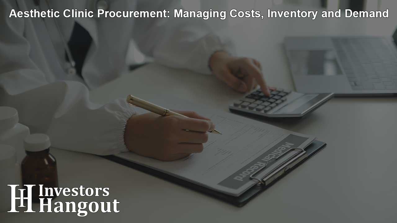 Aesthetic Clinic Procurement: Managing Costs, Inventory and Demand