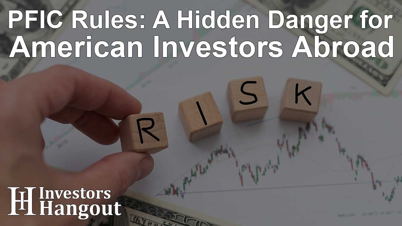 PFIC Rules: A Hidden Danger for American Investors Abroad - Article Image