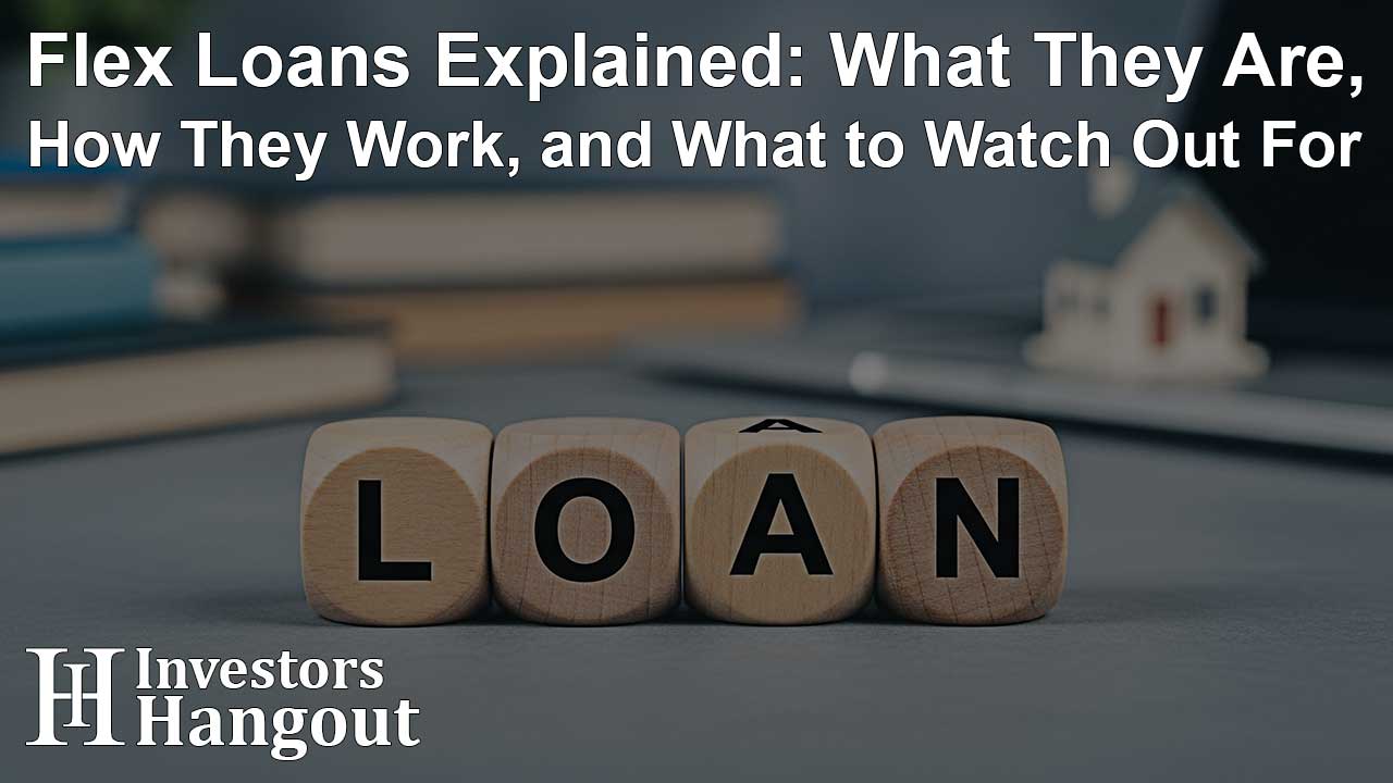 Flex Loans Explained: What They Are, How They Work, and What to Watch Out For