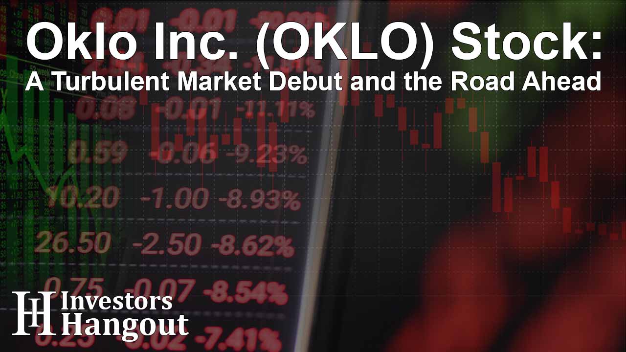 Oklo Inc. (OKLO) Stock: A Turbulent Market Debut and the Road Ahead - Article Image