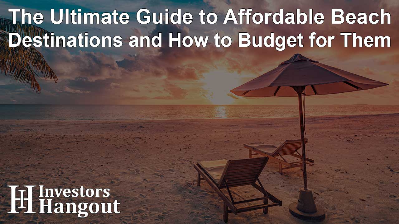 The Ultimate Guide to Affordable Beach Destinations and How to Budget for Them - Article Image