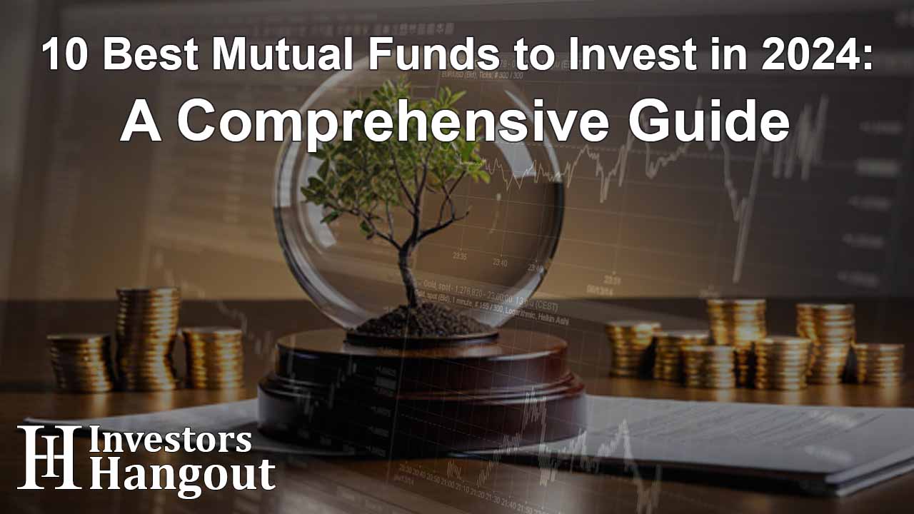 10 Best Mutual Funds to Invest in 2024: A Comprehensive Guide