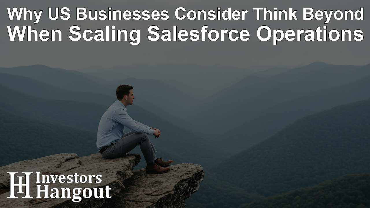 Why US Businesses Consider Think Beyond When Scaling Salesforce Operations