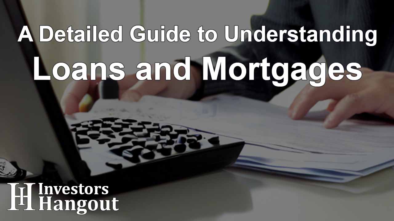 A Detailed Guide to Understanding Loans and Mortgages