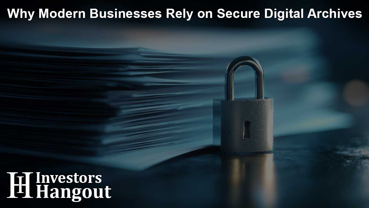 Why Modern Businesses Rely on Secure Digital Archives