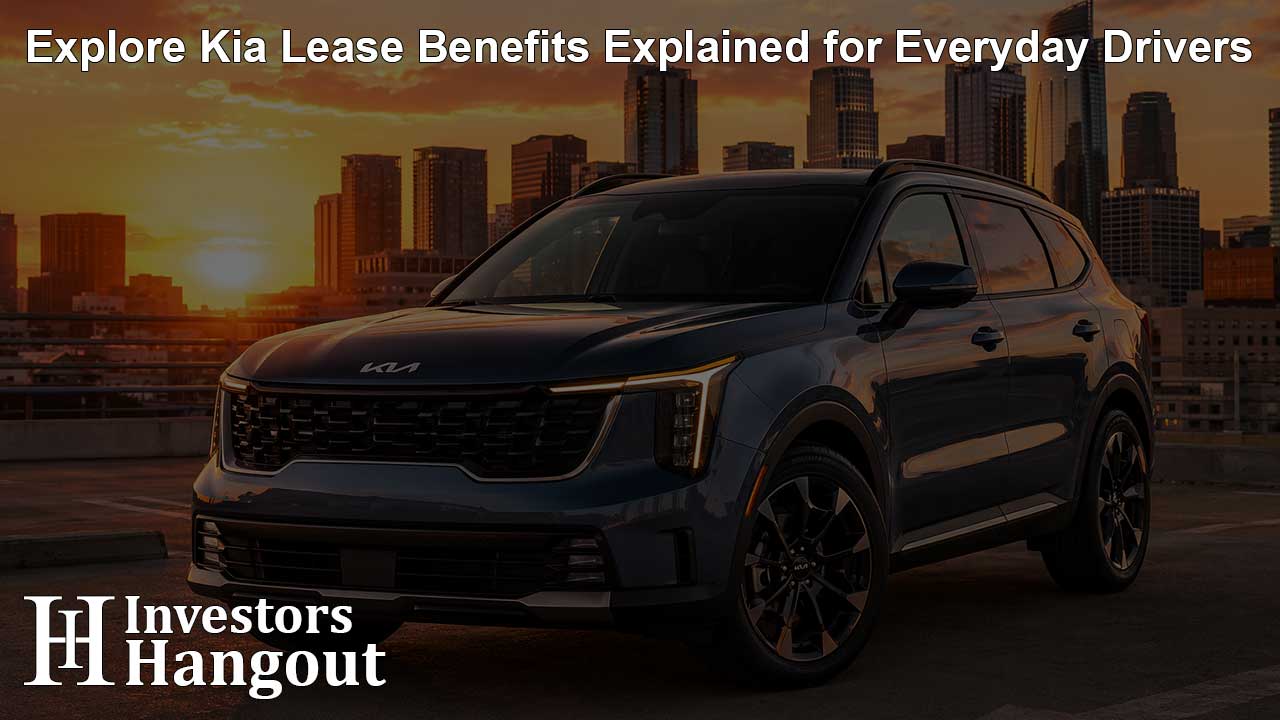 Explore Kia Lease Benefits Explained for Everyday Drivers