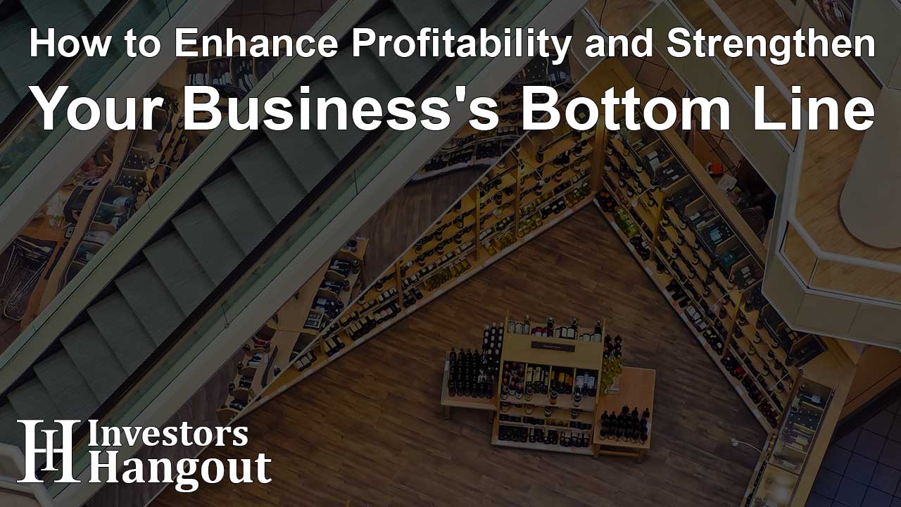 How to Enhance Profitability and Strengthen Your Business's Bottom Line - Article Image