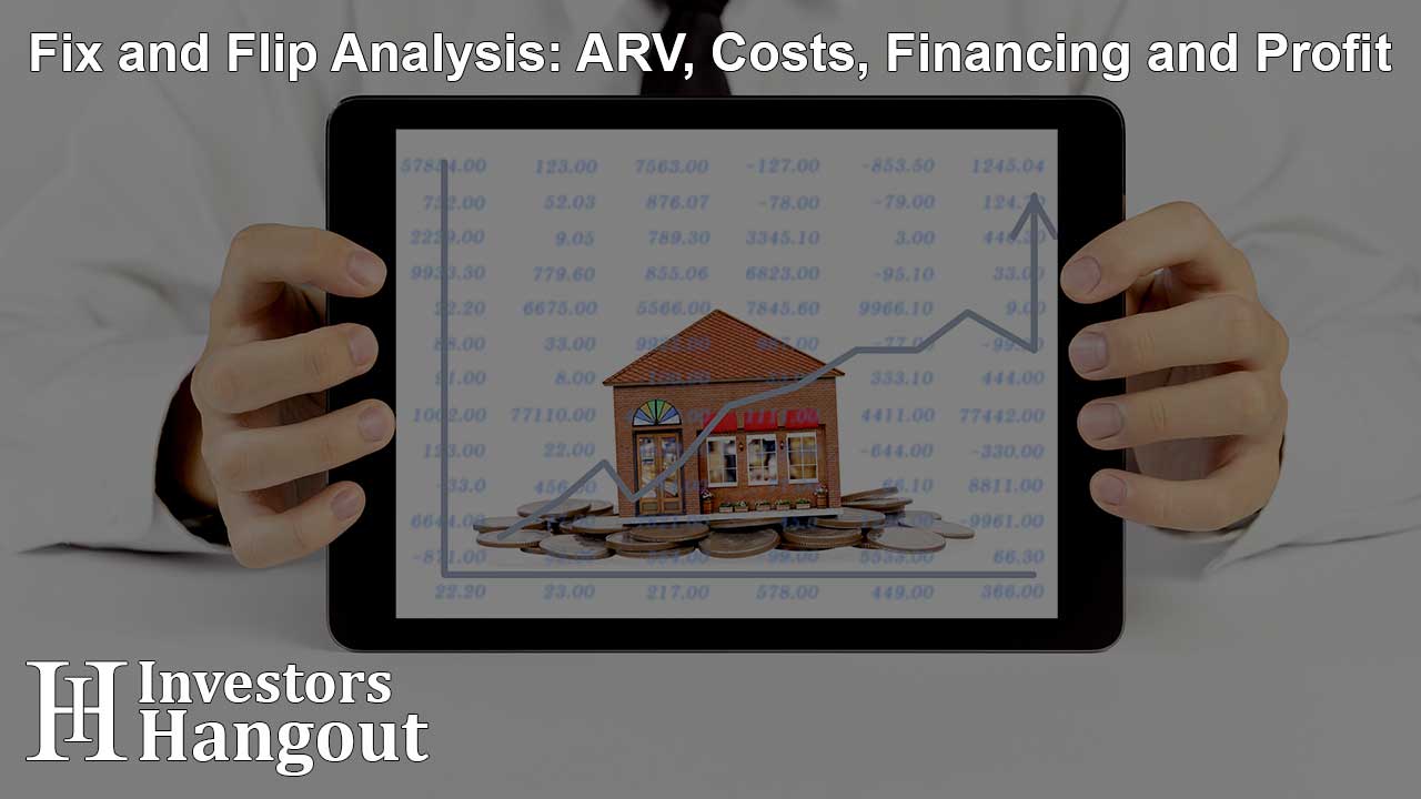 Fix and Flip Analysis: ARV, Costs, Financing and Profit