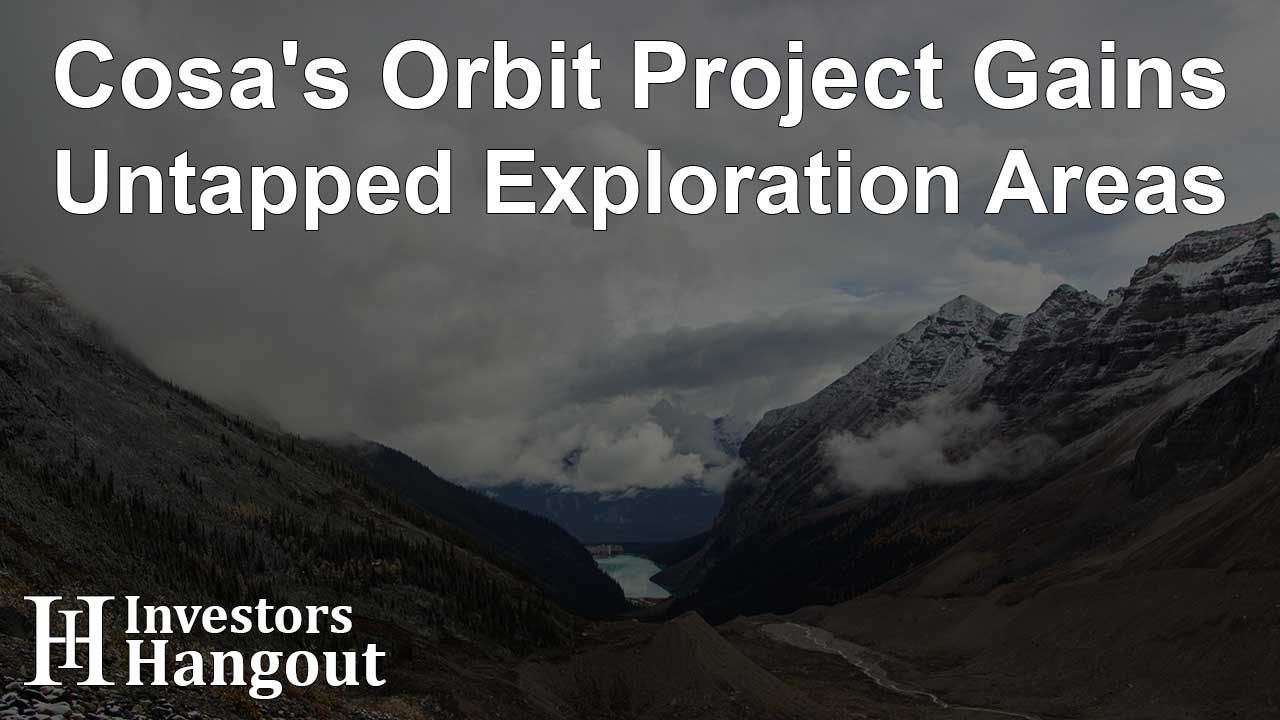 Cosa's Orbit Project Gains Untapped Exploration Areas
