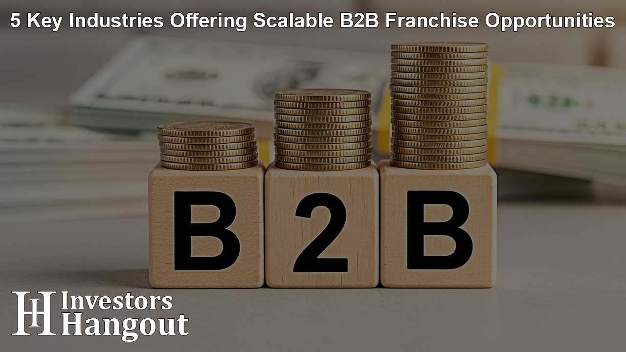 5 Key Industries Offering Scalable B2B Franchise Opportunities
