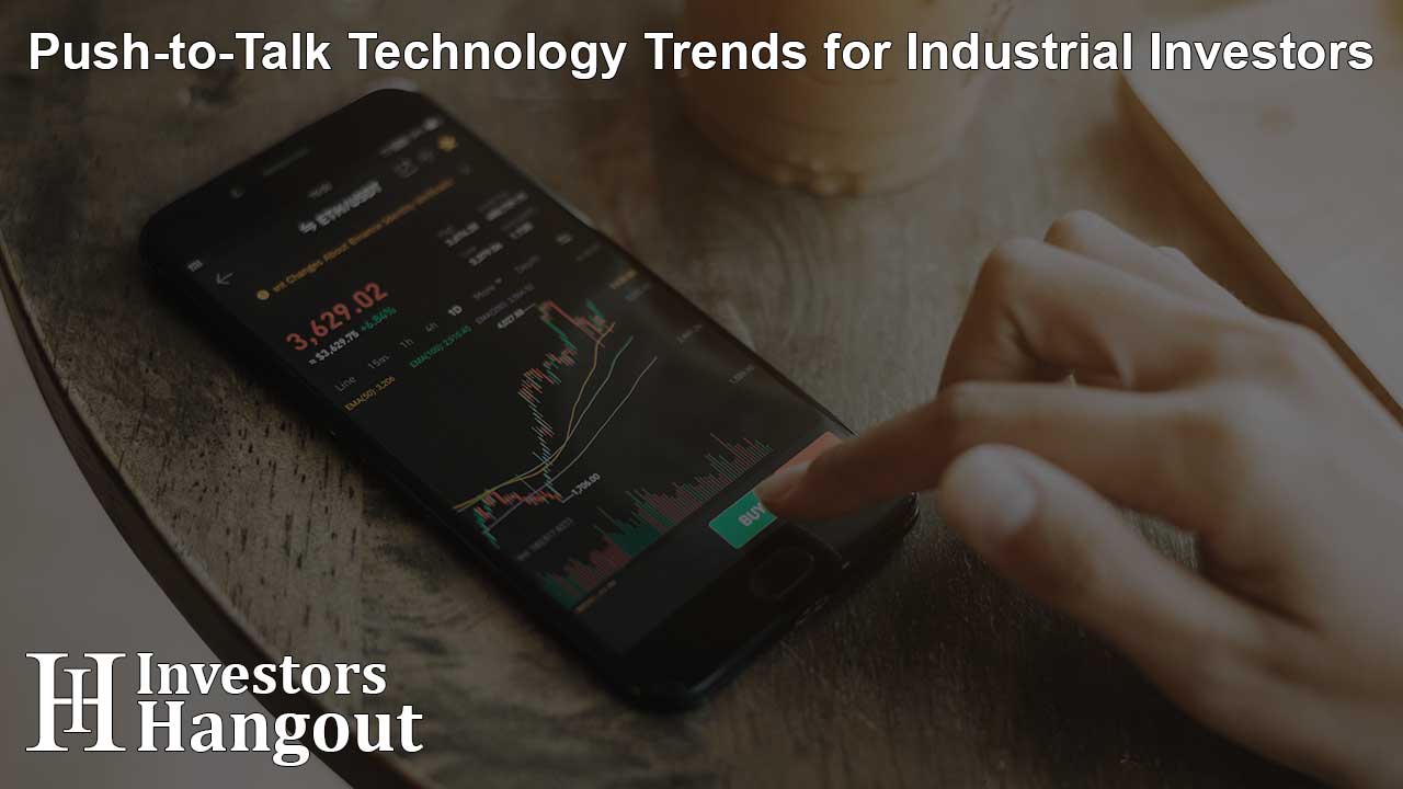 Push-to-Talk Technology Trends for Industrial Investors