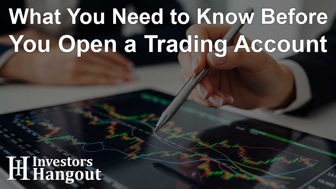 What You Need to Know Before You Open a Trading Account
