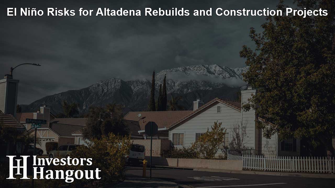 El Niño Risks for Altadena Rebuilds and Construction Projects
