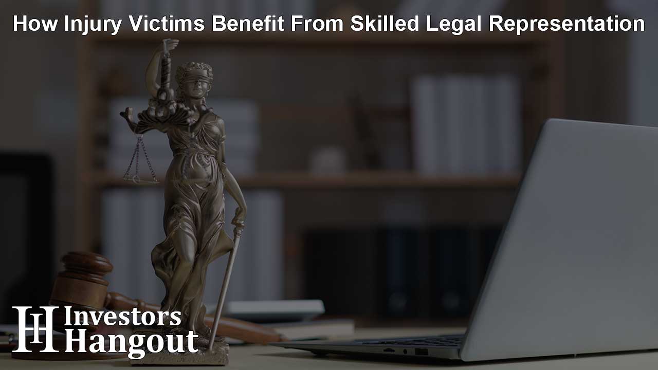 How Injury Victims Benefit From Skilled Legal Representation