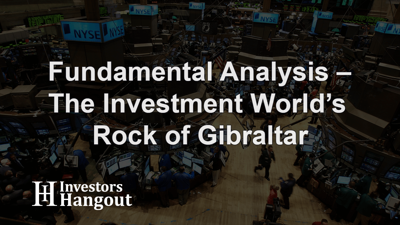 Fundamental Analysis – the Investment World’s Rock of Gibraltar