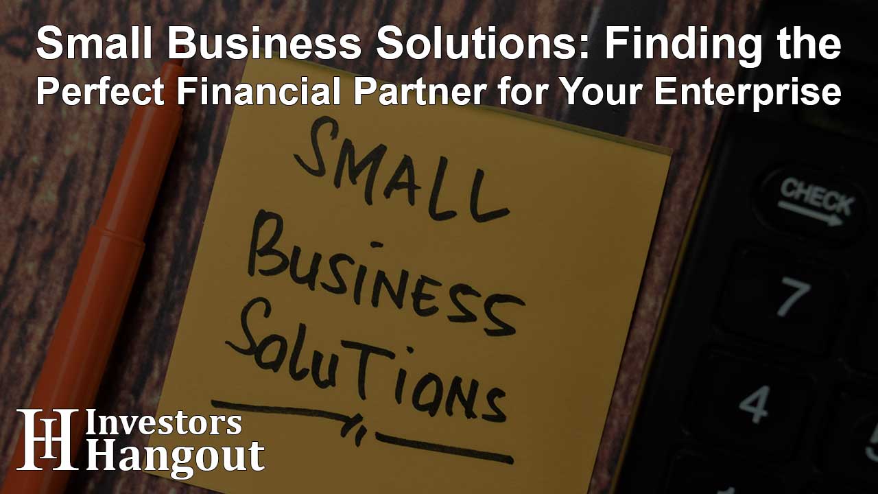 Small Business Solutions: Finding the Perfect Financial Partner for Your Enterprise - Article Image