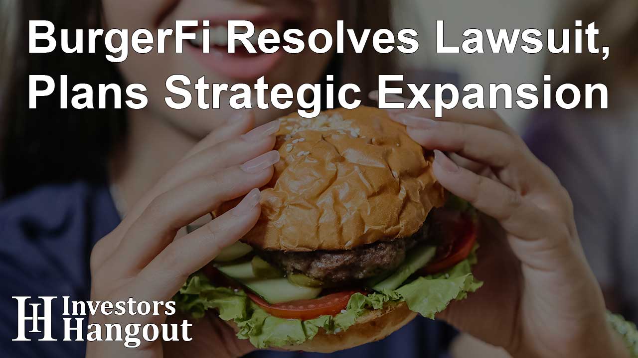 BurgerFi Resolves Lawsuit, Plans Strategic Expansion