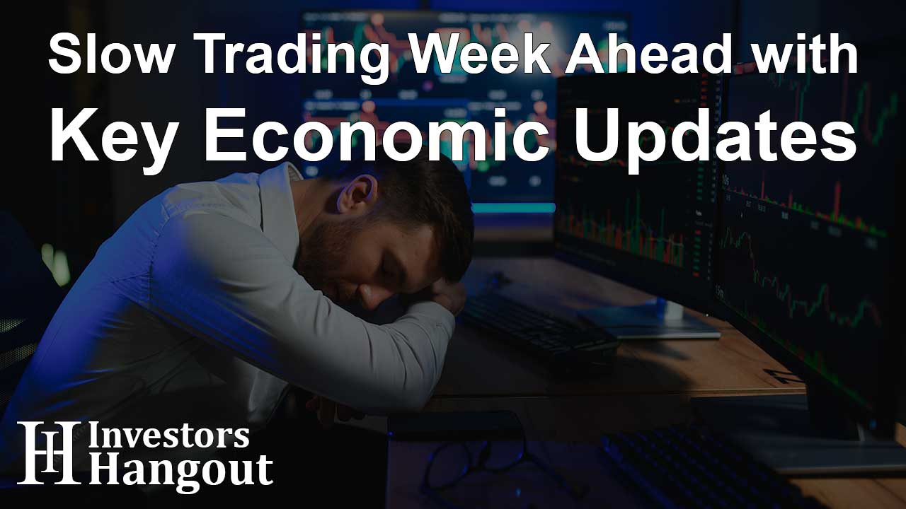 Slow Trading Week Ahead with Key Economic Updates