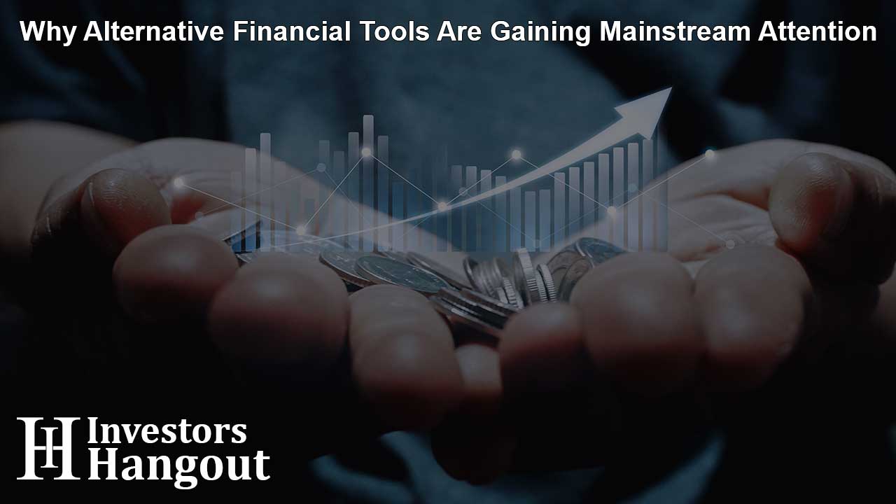 Why Alternative Financial Tools Are Gaining Mainstream Attention