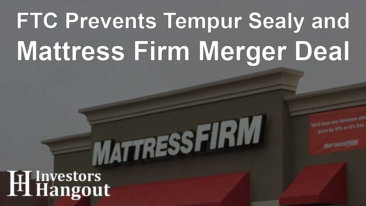 FTC Prevents Tempur Sealy and Mattress Firm Merger Deal