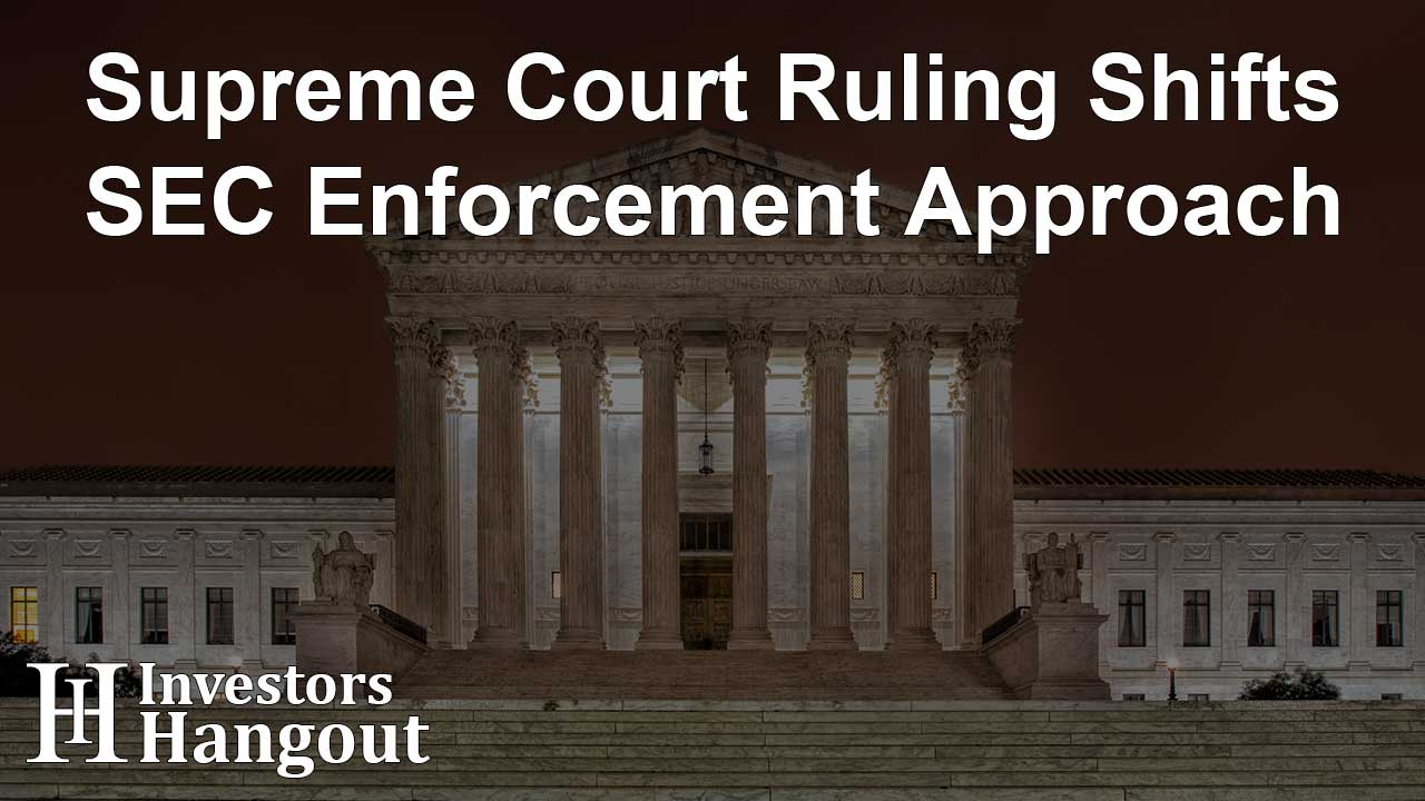 Supreme Court Ruling Shifts SEC Enforcement Approach