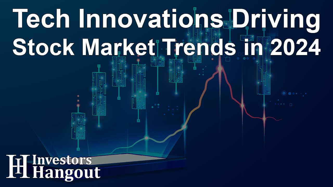 Tech Innovations Driving Stock Market Trends in 2024