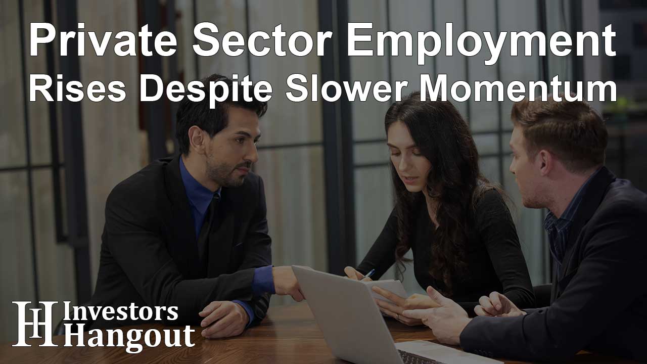 Private Sector Employment Rises Despite Slower Momentum