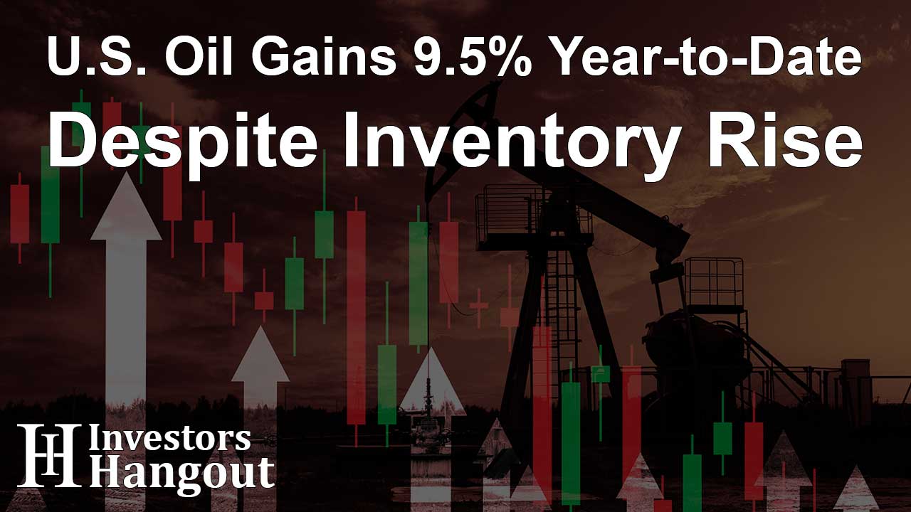 U.S. Oil Gains 9.5% Year-to-Date Despite Inventory Rise