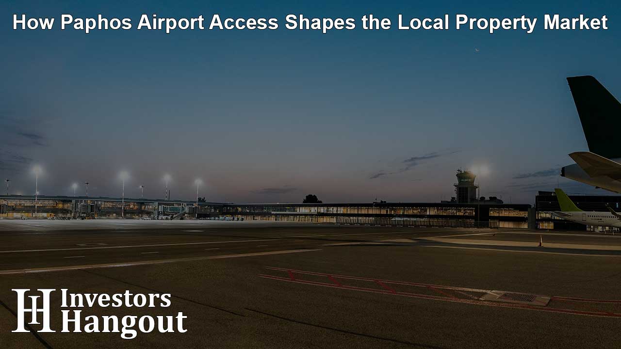 How Paphos Airport Access Shapes the Local Property Market