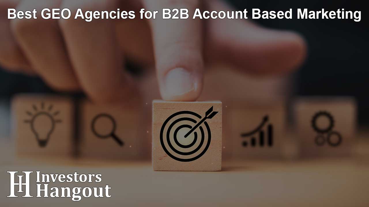 Best GEO Agencies for B2B Account Based Marketing