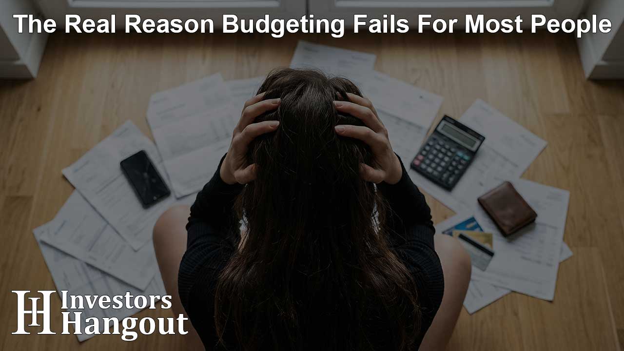 The Real Reason Budgeting Fails For Most People