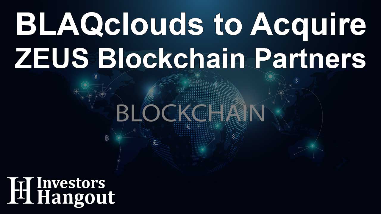 BLAQclouds to Acquire ZEUS Blockchain Partners