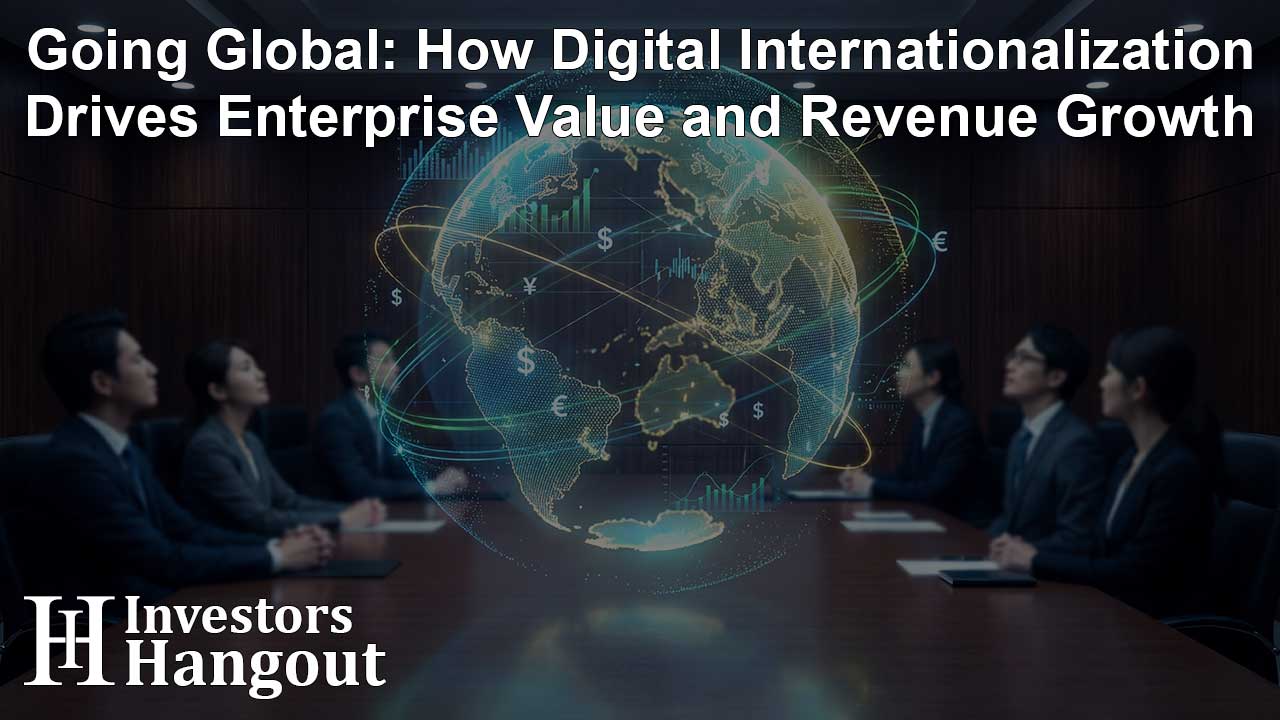 Going Global: How Digital Internationalization Drives Enterprise Value and Revenue Growth