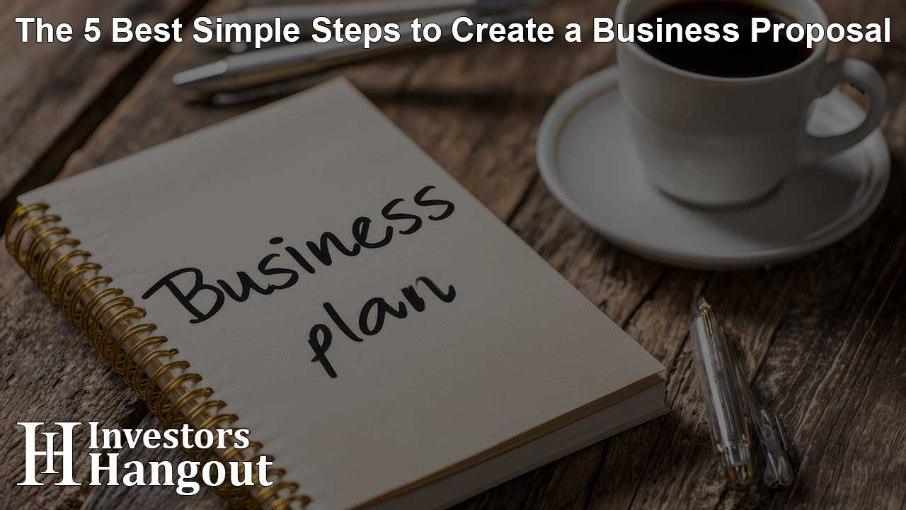The 5 Best Simple Steps to Create a Business Proposal