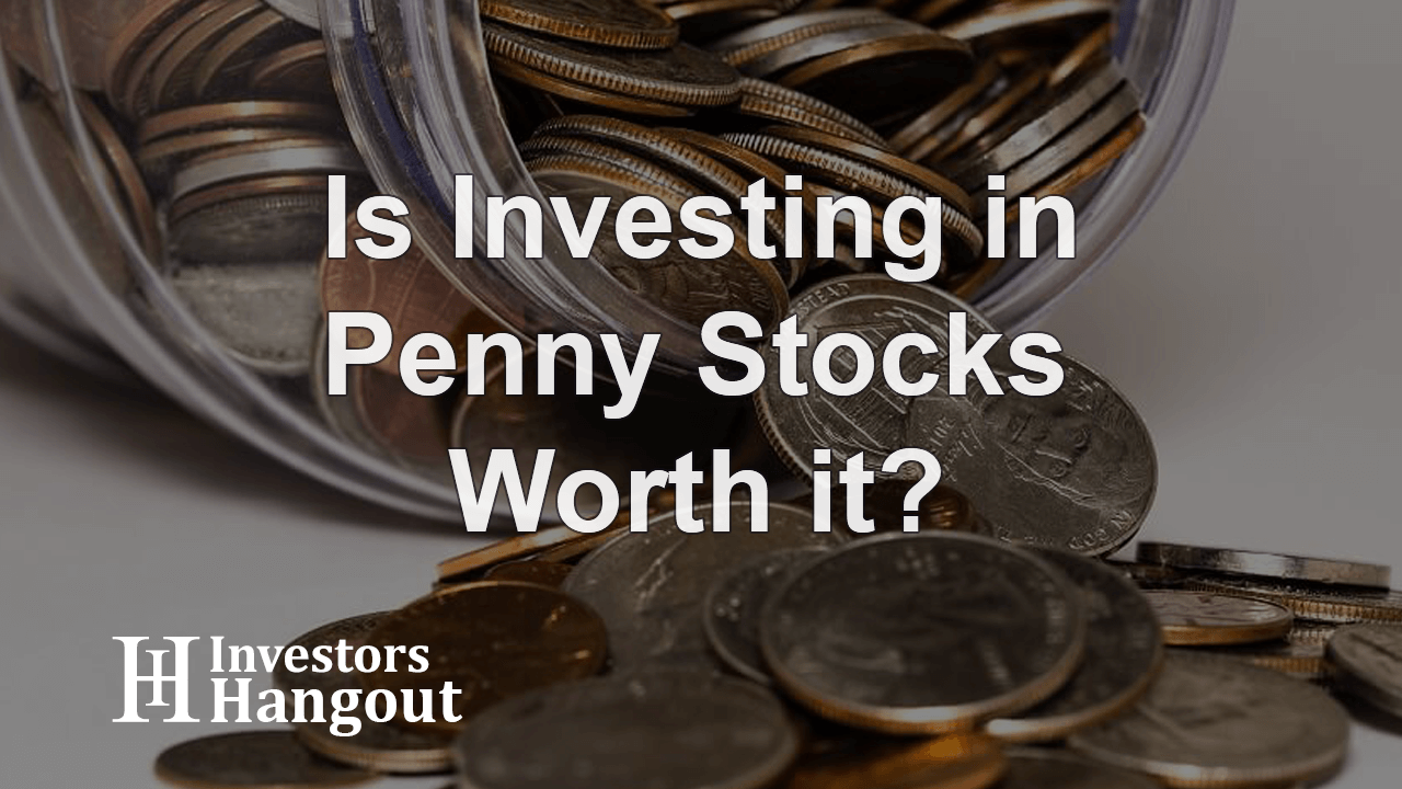 Is Investing in Penny Stocks Worth it?
