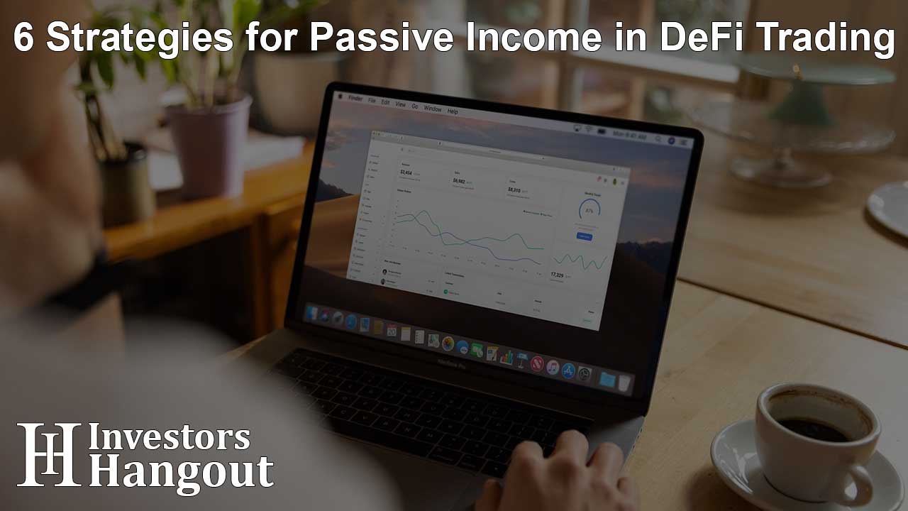 6 Strategies for Passive Income in DeFi Trading