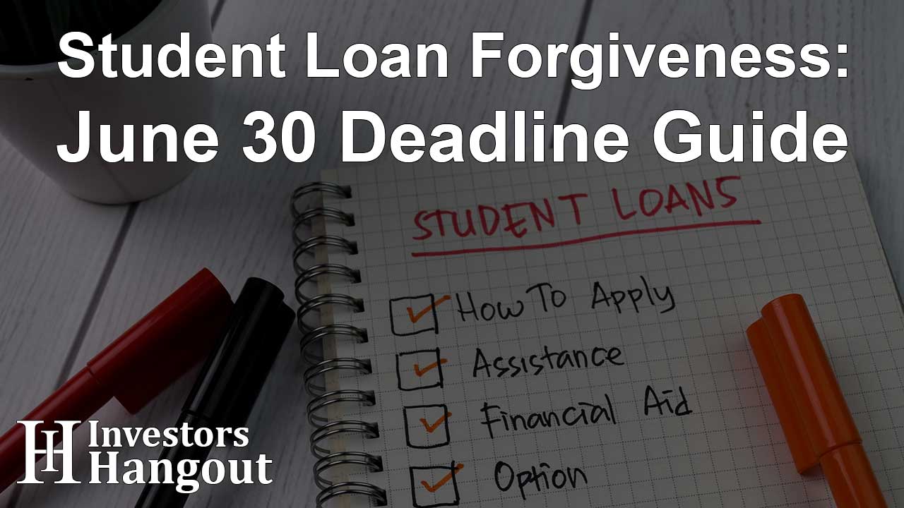 Student Loan Forgiveness: June 30 Deadline Guide - Article Image