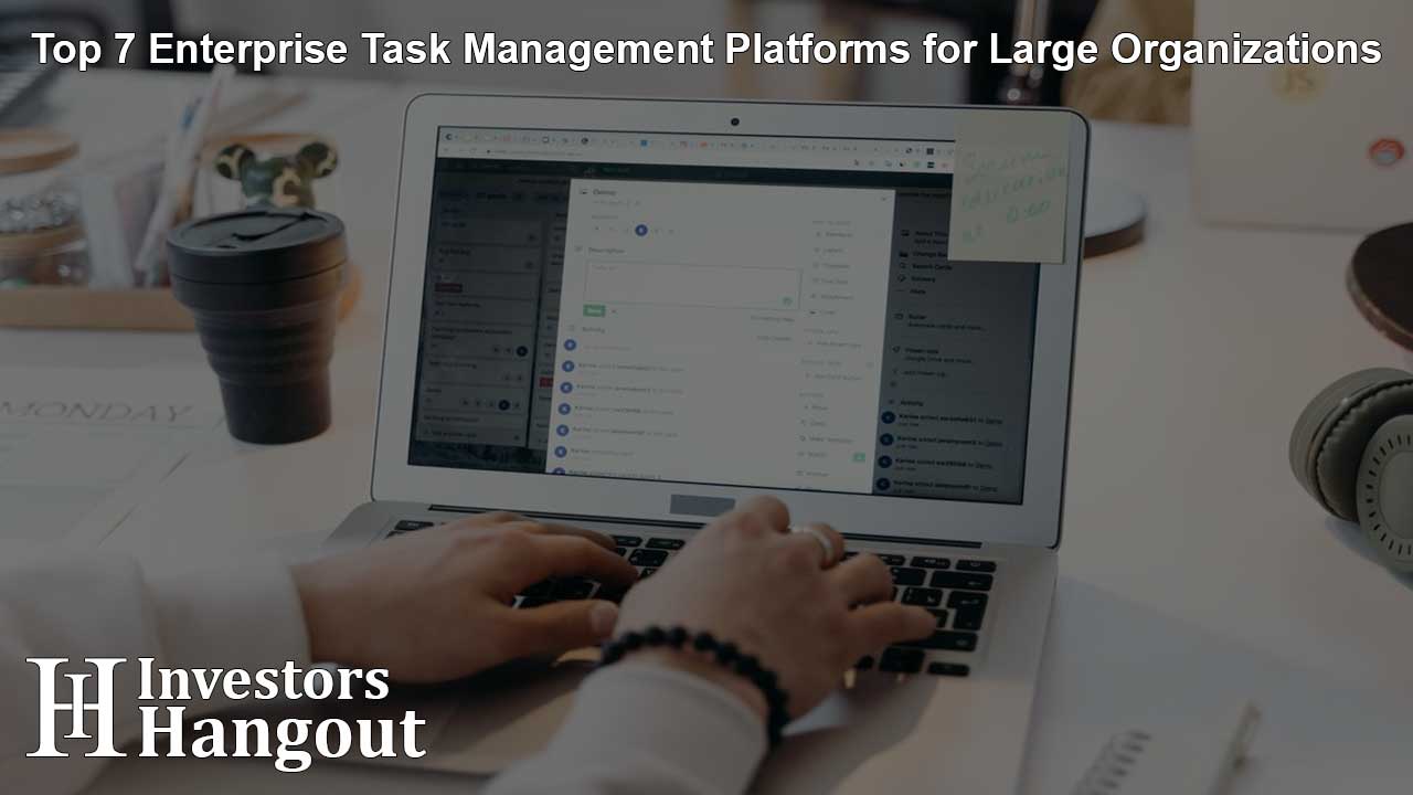 Top 7 Enterprise Task Management Platforms for Large Organizations