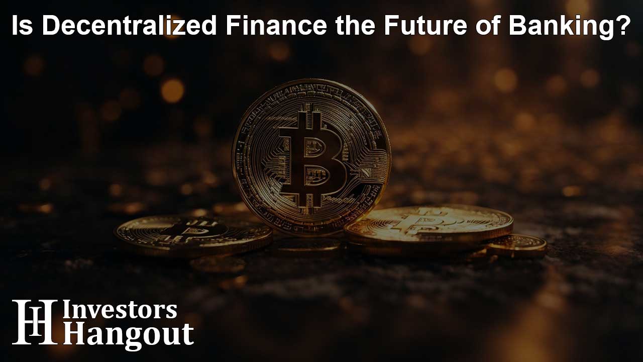 Is Decentralized Finance the Future of Banking?