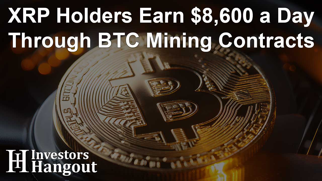XRP Holders Earn $8,600 a Day Through BTC Mining Contracts