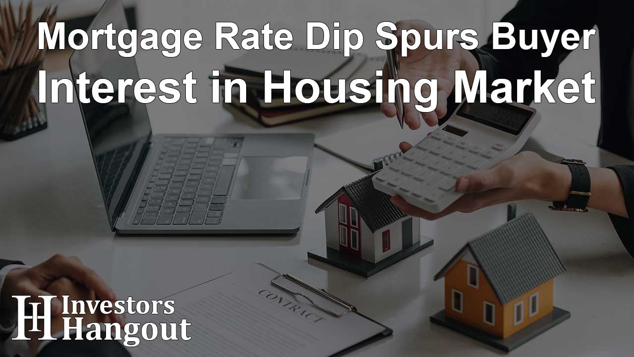 Mortgage Rate Dip Spurs Buyer Interest in Housing Market