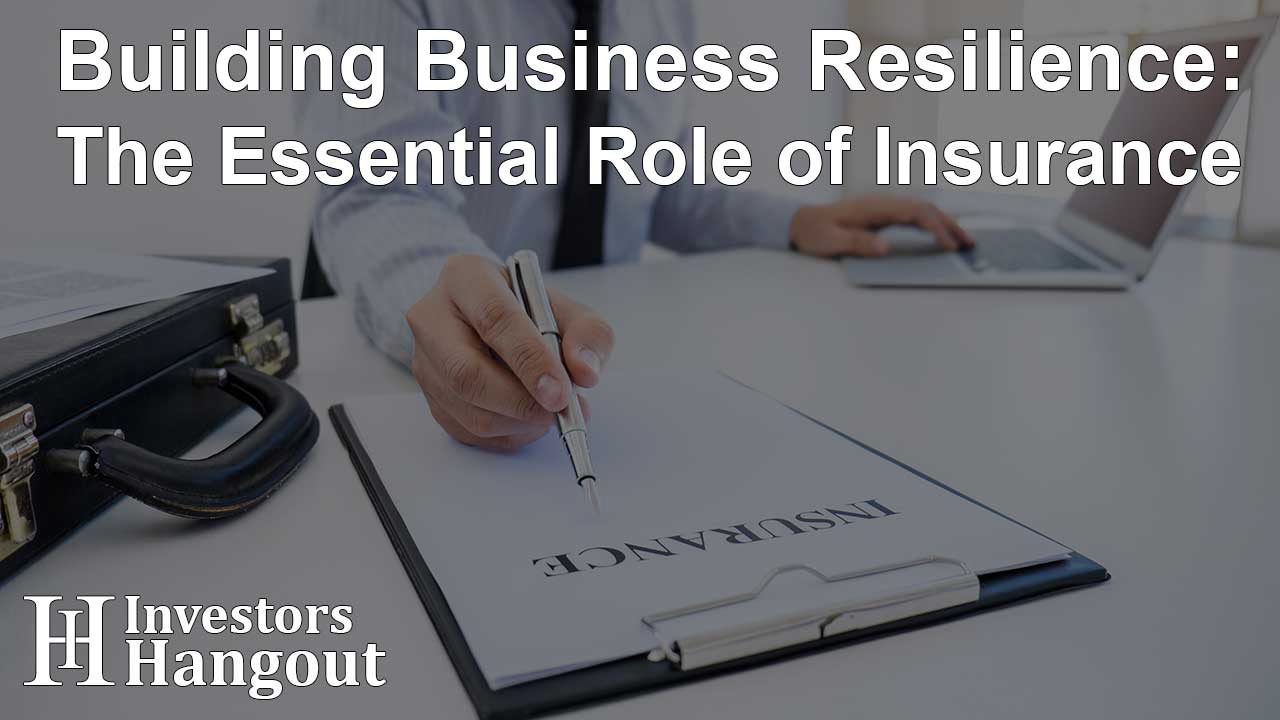 Building Business Resilience: The Essential Role of Insurance
