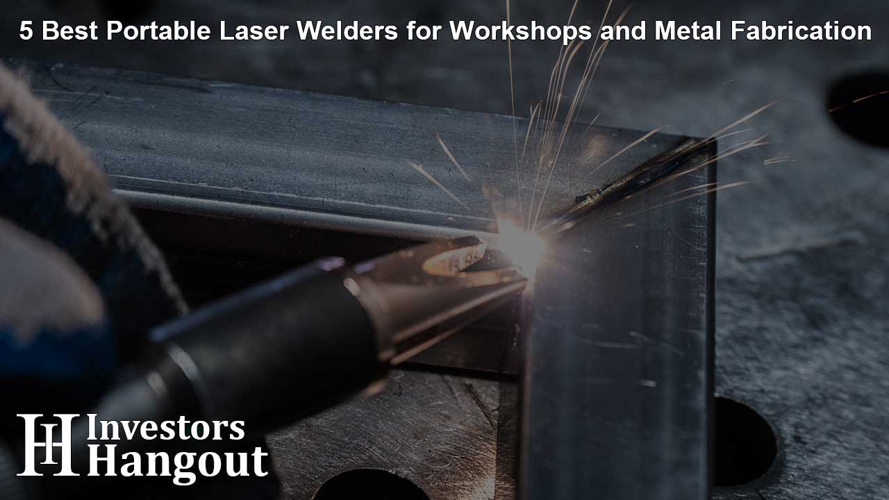 5 Best Portable Laser Welders for Workshops and Metal Fabrication