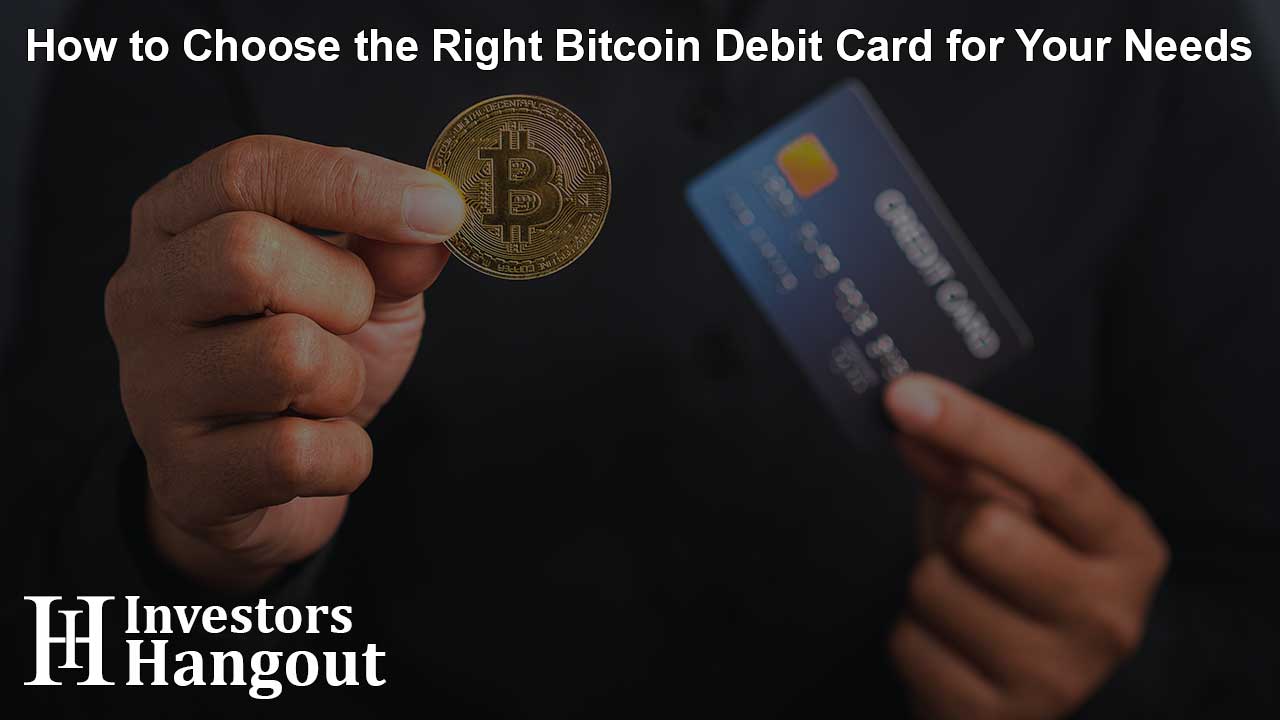 How to Choose the Right Bitcoin Debit Card for Your Needs